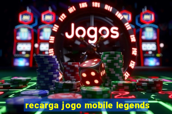 recarga jogo mobile legends